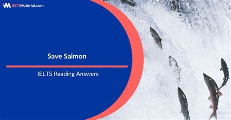 <b>Answer</b> <b>location</b>: Paragraph B, line 6. . Save salmon ielts material reading answers with location